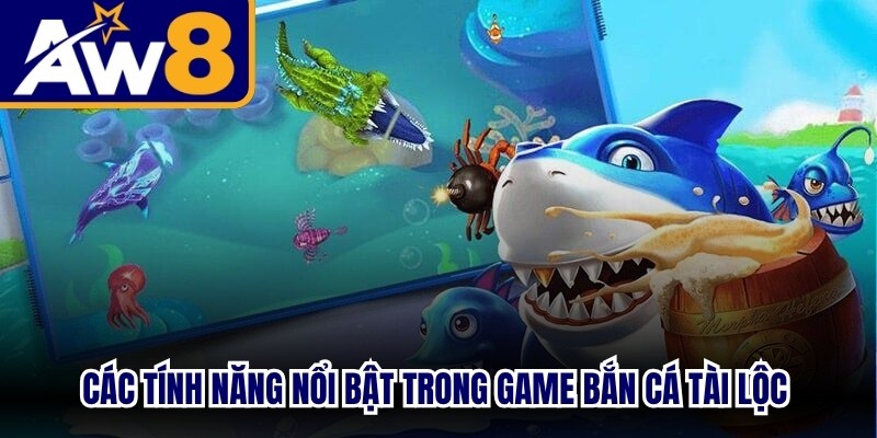 Các tính năng nổi bật trong game bắn cá tài lộc mang lại trải nghiệm tốt