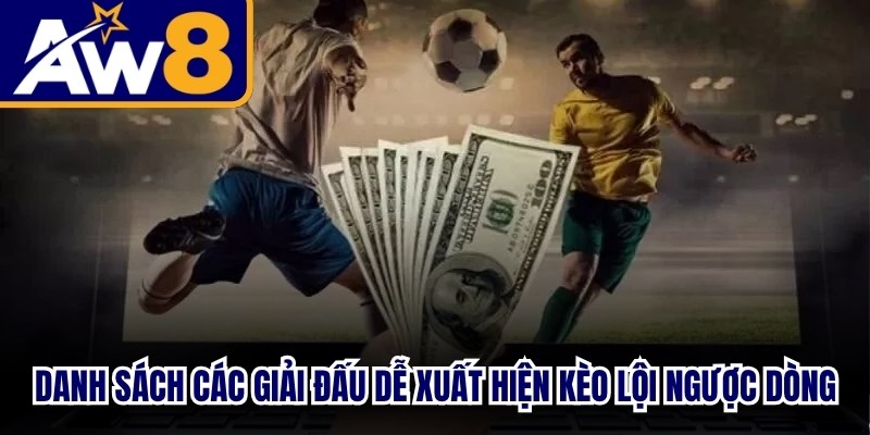 Danh sách các giải đấu dễ xuất hiện kèo lội ngược dòng