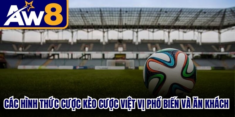 Các hình thức cược kèo cược việt vị phổ biến và ăn khách hiện nay