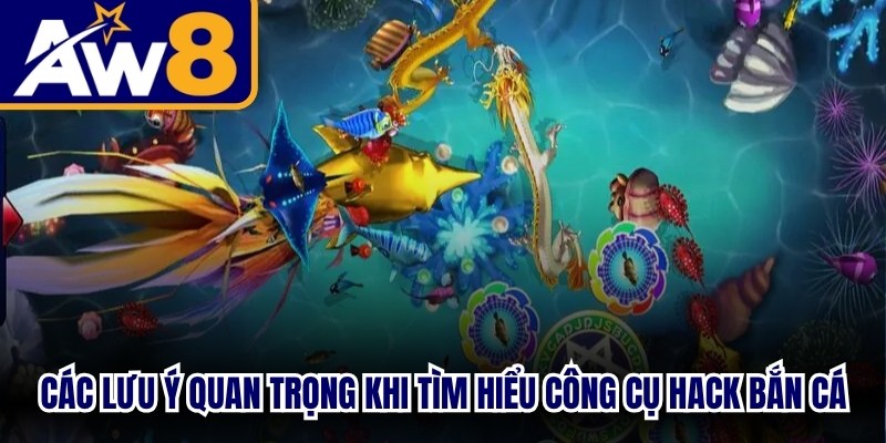 Các lưu ý quan trọng khi tìm hiểu công cụ hack bắn cá